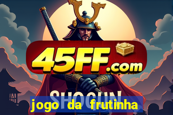 jogo da frutinha que paga dinheiro